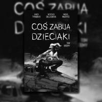 Zdjęcie artykułu: Coś zabija dzieciaki, tom 7. Czym się różnimy od potworów?