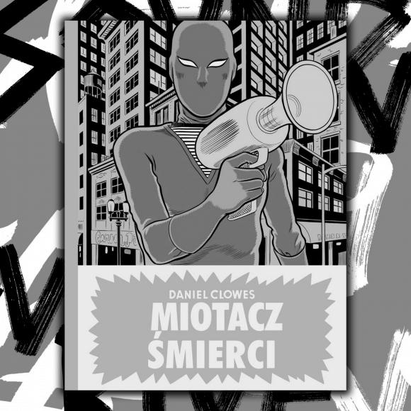 Obraz artykułu Miotacz śmierci. Daniel Clowes zabija mit superbohatera